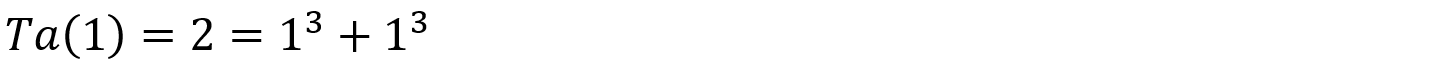 {\displaystyle {\begin{aligned}\operatorname {Ta} (1)=2&=1^{3}+1^{3}\end{aligned}}}