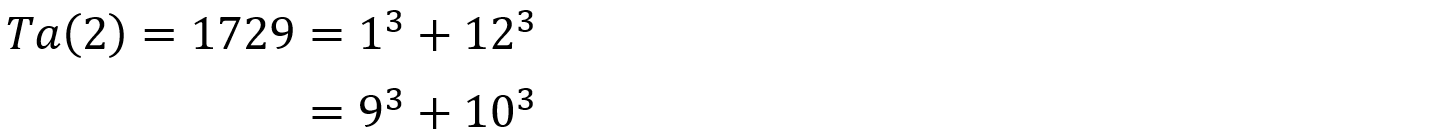 {\displaystyle {\begin{aligned}\operatorname {Ta} (2)=1729&=1^{3}+12^{3}\\&=9^{3}+10^{3}\end{aligned}}}